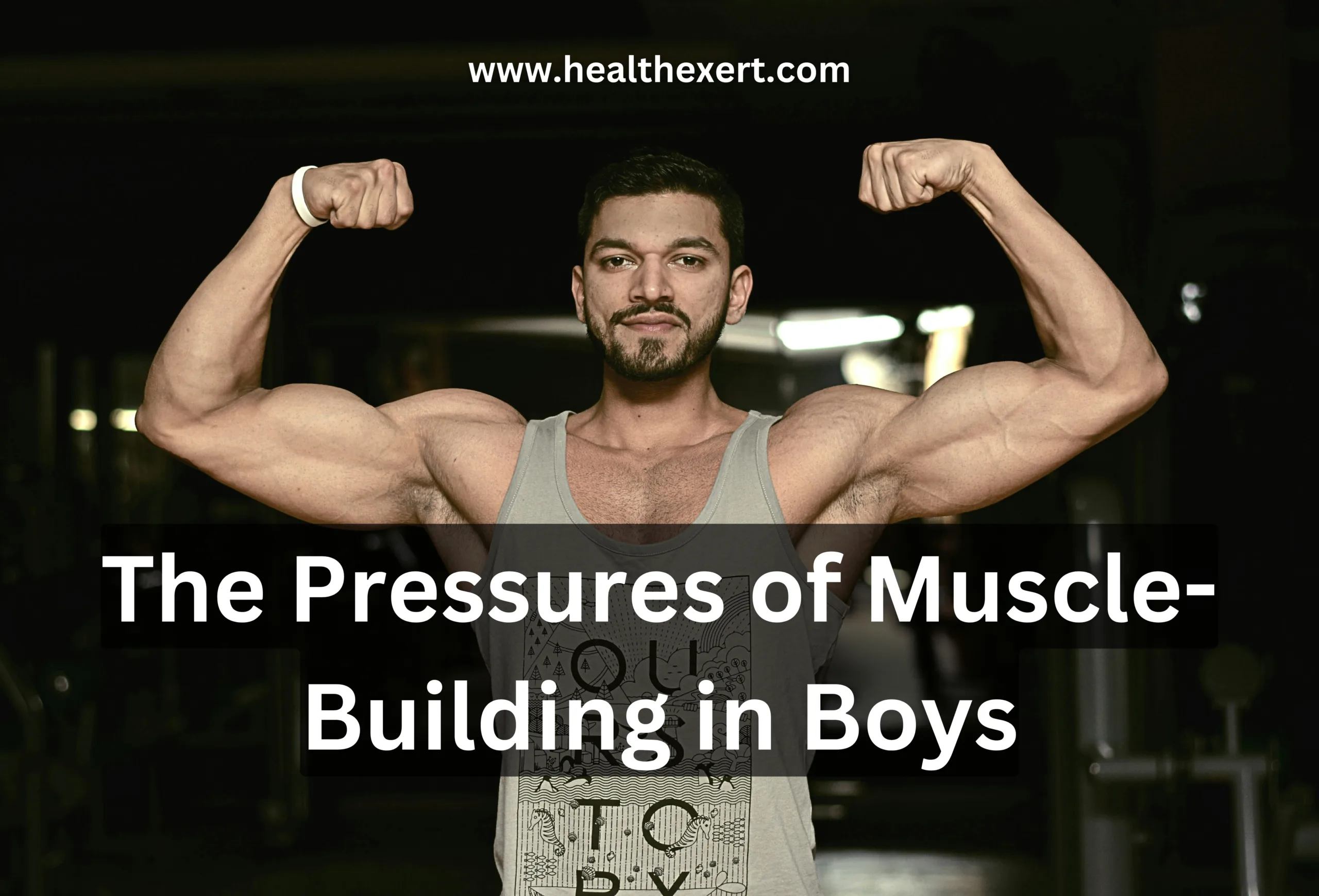 The Pressures of Muscle-Building in Boys