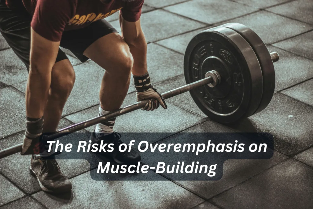 The Risks of Overemphasis on Muscle-Building